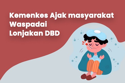 KEMENKES AJAK MASYARAKAT WASPADAI LONJAKAN DBD